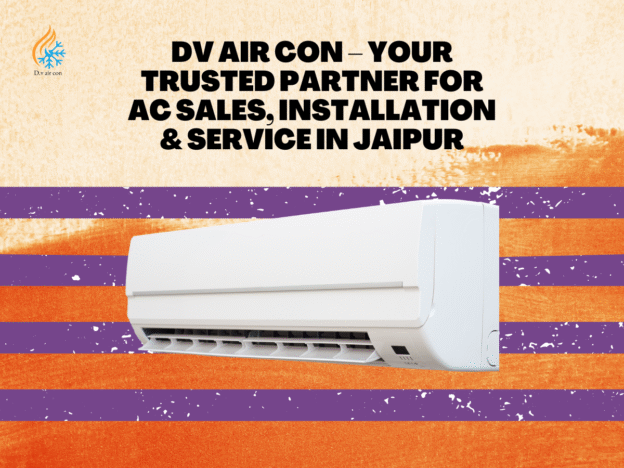 Best AC Service in Jaipur: DV Air Con – Your Trusted Partner for AC Installation & Service